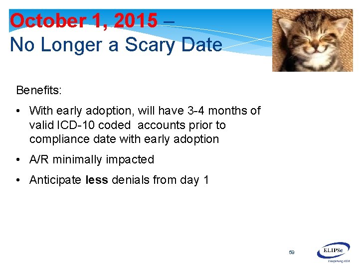 October 1, 2015 – No Longer a Scary Date Benefits: • With early adoption,