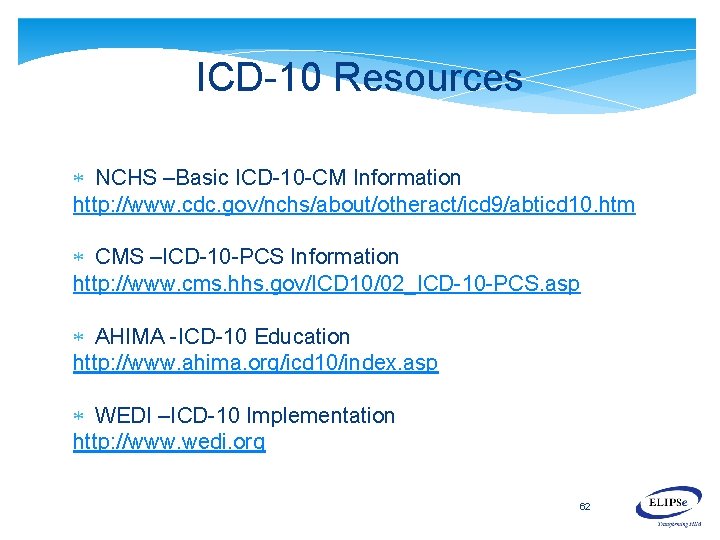 ICD-10 Resources NCHS –Basic ICD-10 -CM Information http: //www. cdc. gov/nchs/about/otheract/icd 9/abticd 10. htm