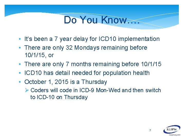 Do You Know…. • It’s been a 7 year delay for ICD 10 implementation