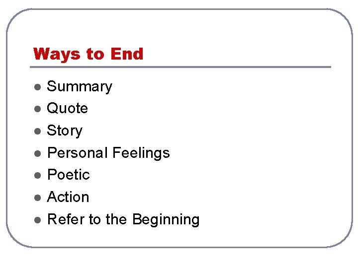 Ways to End l l l l Summary Quote Story Personal Feelings Poetic Action Ways to End l l l l Summary Quote Story Personal Feelings Poetic Action