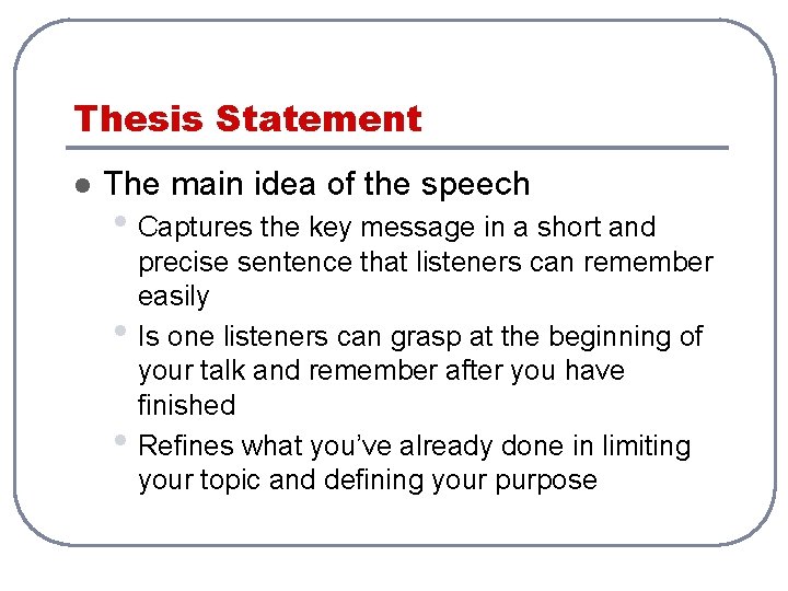 Thesis Statement l The main idea of the speech • Captures the key message Thesis Statement l The main idea of the speech • Captures the key message