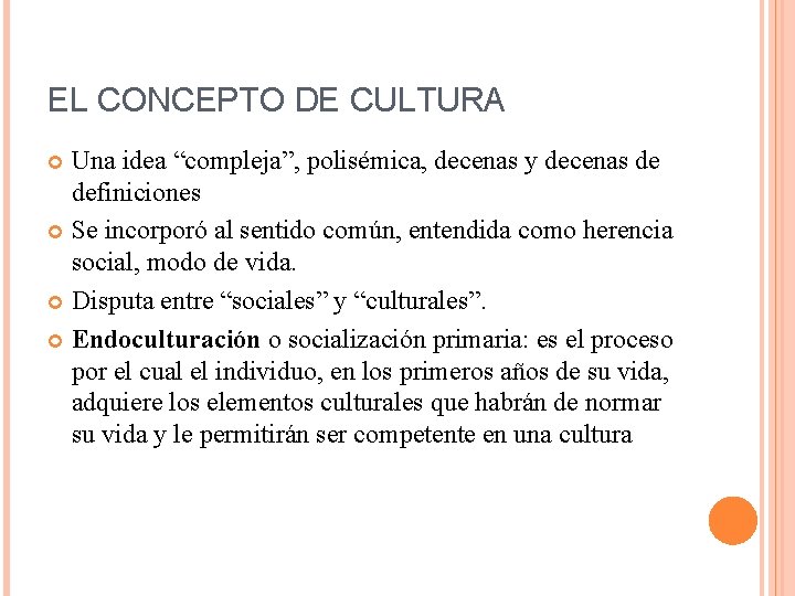 EL CONCEPTO DE CULTURA Una idea “compleja”, polisémica, decenas y decenas de definiciones Se