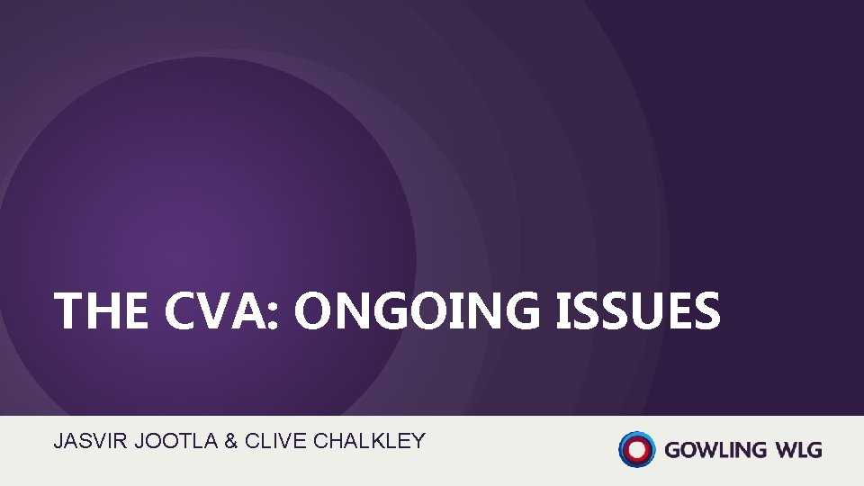 THE CVA: ONGOING ISSUES JASVIR JOOTLA & CLIVE CHALKLEY 