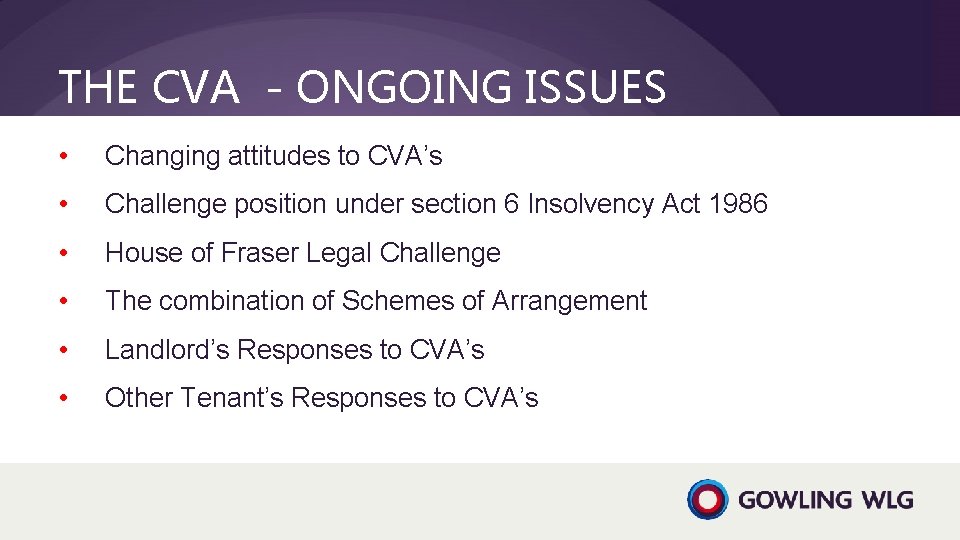 THE CVA - ONGOING ISSUES • Changing attitudes to CVA’s • Challenge position under