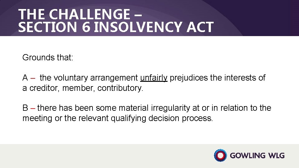 THE CHALLENGE – SECTION 6 INSOLVENCY ACT Grounds that: A – the voluntary arrangement
