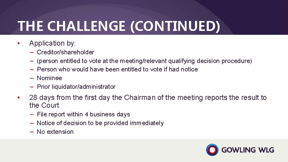 THE CHALLENGE (CONTINUED) • Application by: ‒ ‒ ‒ • Creditor/shareholder (person entitled to