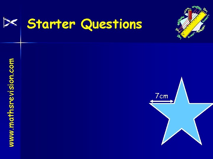 www. mathsrevision. com Starter Questions 7 cm 