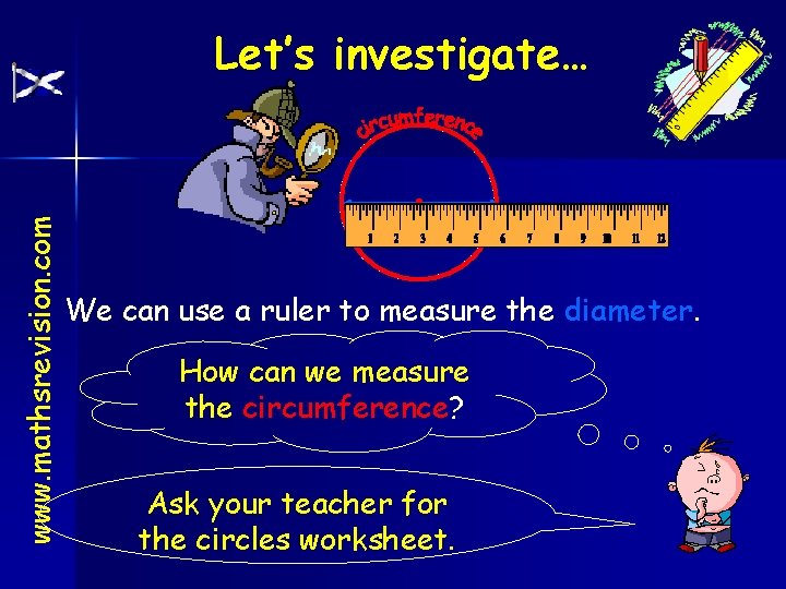 www. mathsrevision. com Let’s investigate… We can use a ruler to measure the diameter.