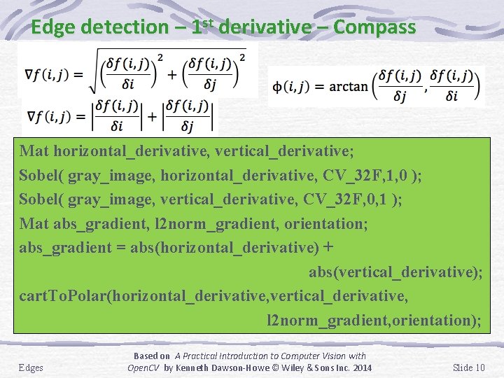 Edge detection – 1 st derivative – Compass Mat horizontal_derivative, vertical_derivative; Sobel( gray_image, horizontal_derivative,