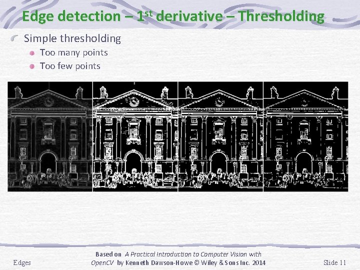 Edge detection – 1 st derivative – Thresholding Simple thresholding Too many points Too