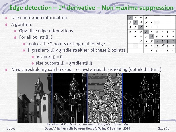 Edge detection – 1 st derivative – Non maxima suppression Use orientation information Algorithm: