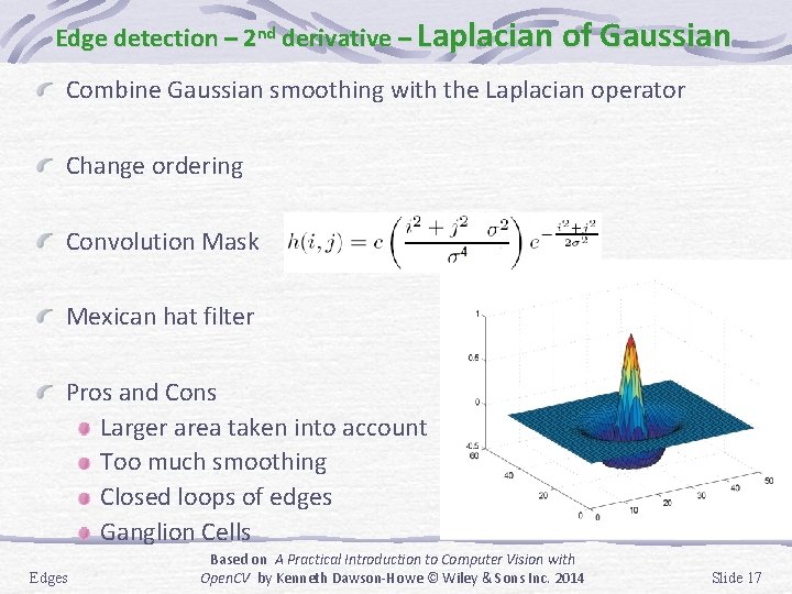 Edge detection – 2 nd derivative – Laplacian of Gaussian Combine Gaussian smoothing with