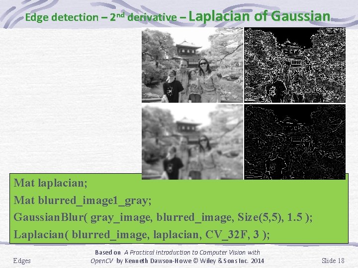 Edge detection – 2 nd derivative – Laplacian of Gaussian Mat laplacian; Mat blurred_image