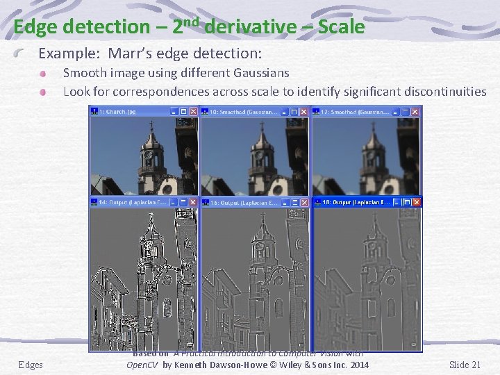 Edge detection – 2 nd derivative – Scale Example: Marr’s edge detection: Smooth image