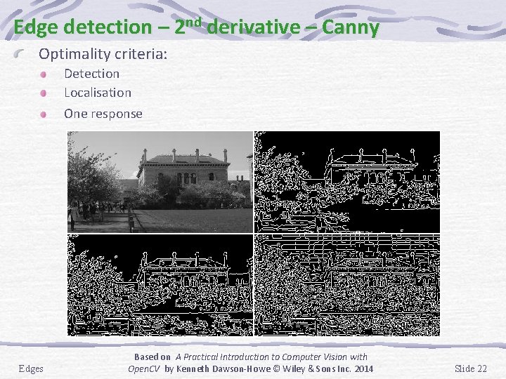 Edge detection – 2 nd derivative – Canny Optimality criteria: Detection Localisation One response