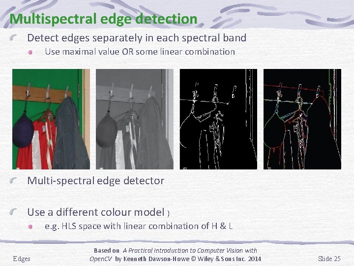 Multispectral edge detection Detect edges separately in each spectral band Use maximal value OR