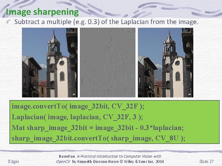 Image sharpening Subtract a multiple (e. g. 0. 3) of the Laplacian from the