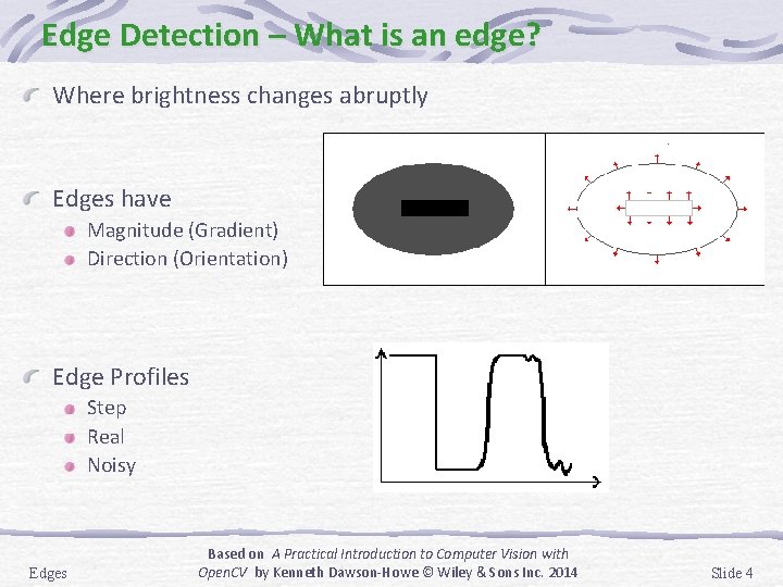 Edge Detection – What is an edge? Where brightness changes abruptly Edges have Magnitude