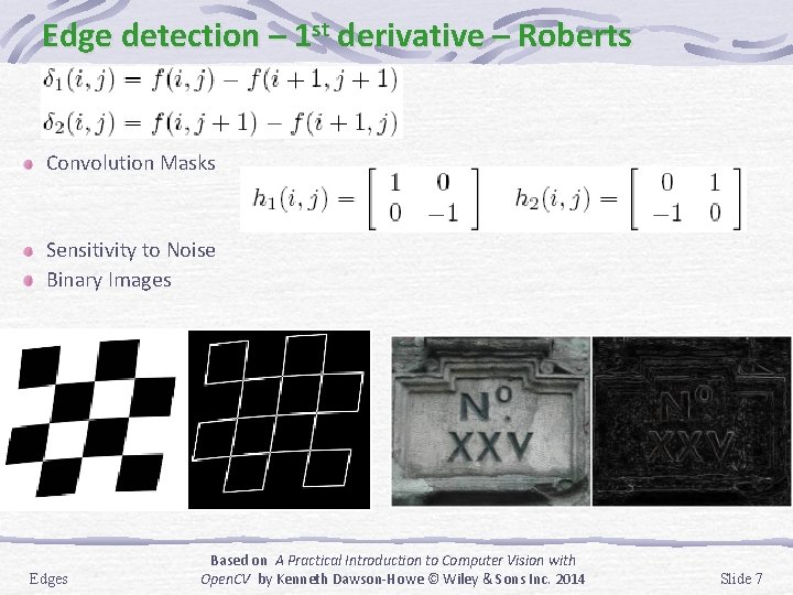 Edge detection – 1 st derivative – Roberts Convolution Masks Sensitivity to Noise Binary