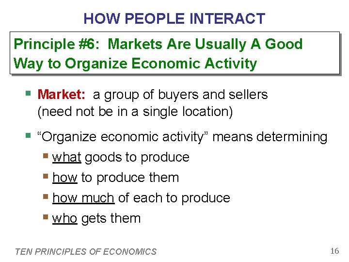 HOW PEOPLE INTERACT Principle #6: Markets Are Usually A Good Way to Organize Economic