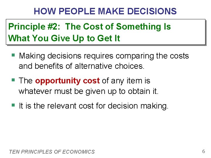 HOW PEOPLE MAKE DECISIONS Principle #2: The Cost of Something Is What You Give