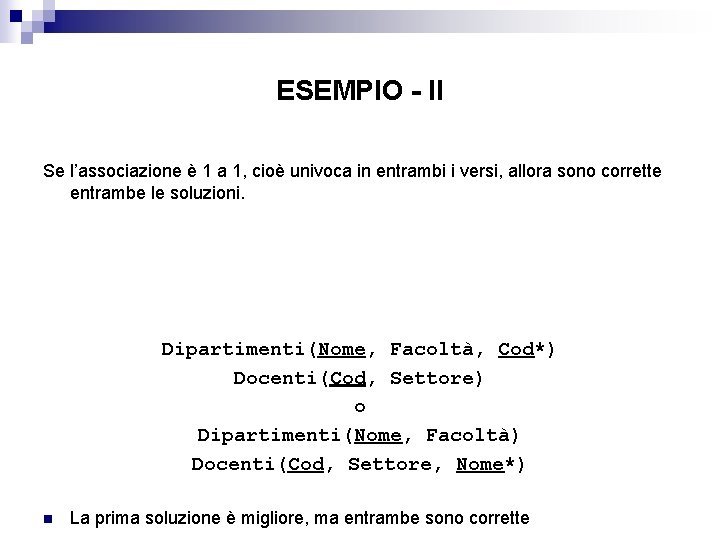 ESEMPIO - II Se l’associazione è 1 a 1, cioè univoca in entrambi i ESEMPIO - II Se l’associazione è 1 a 1, cioè univoca in entrambi i