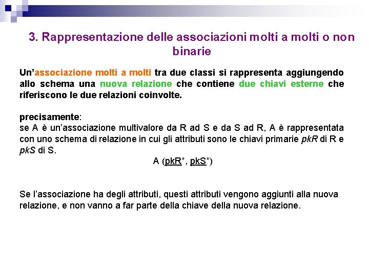 3. Rappresentazione delle associazioni molti a molti o non binarie Un’associazione molti a molti 3. Rappresentazione delle associazioni molti a molti o non binarie Un’associazione molti a molti