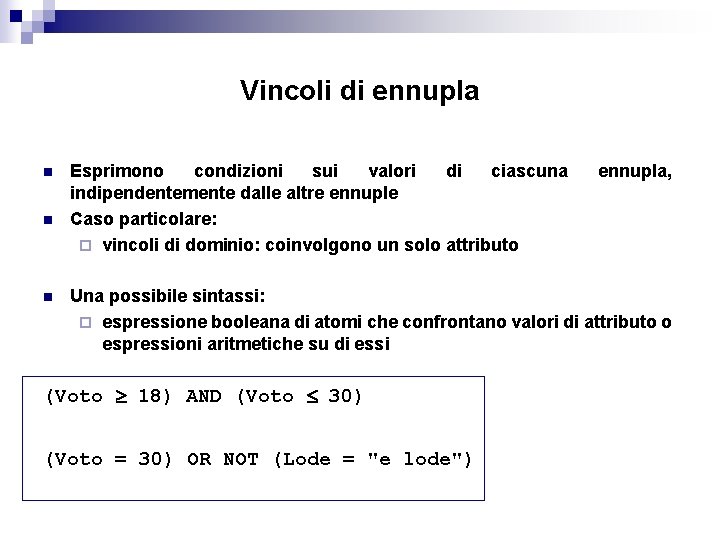 Vincoli di ennupla n n n Esprimono condizioni sui valori di ciascuna indipendentemente dalle