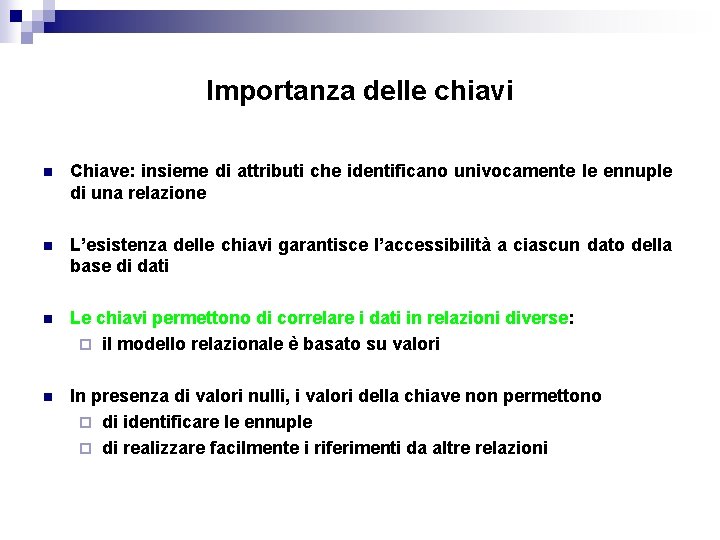 Importanza delle chiavi n Chiave: insieme di attributi che identificano univocamente le ennuple di