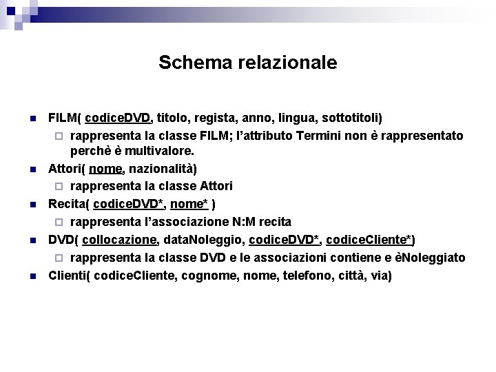 Schema relazionale n n n FILM( codice. DVD, titolo, regista, anno, lingua, sottotitoli) ¨