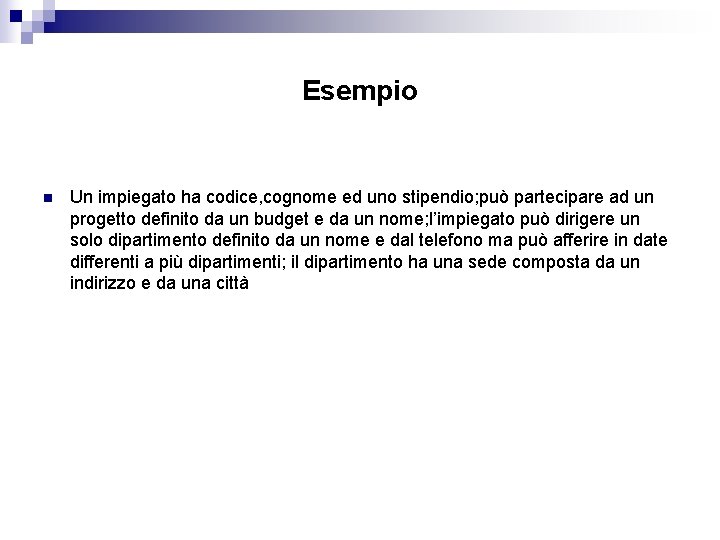 Esempio n Un impiegato ha codice, cognome ed uno stipendio; può partecipare ad un