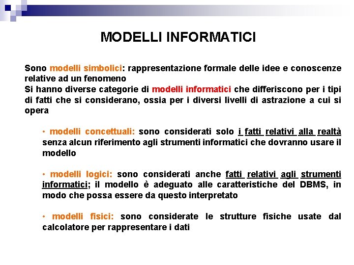 MODELLI INFORMATICI Sono modelli simbolici: rappresentazione formale delle idee e conoscenze relative ad un