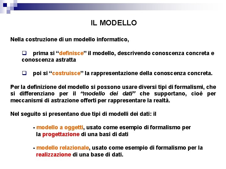 IL MODELLO Nella costruzione di un modello informatico, q prima si “definisce” il modello,
