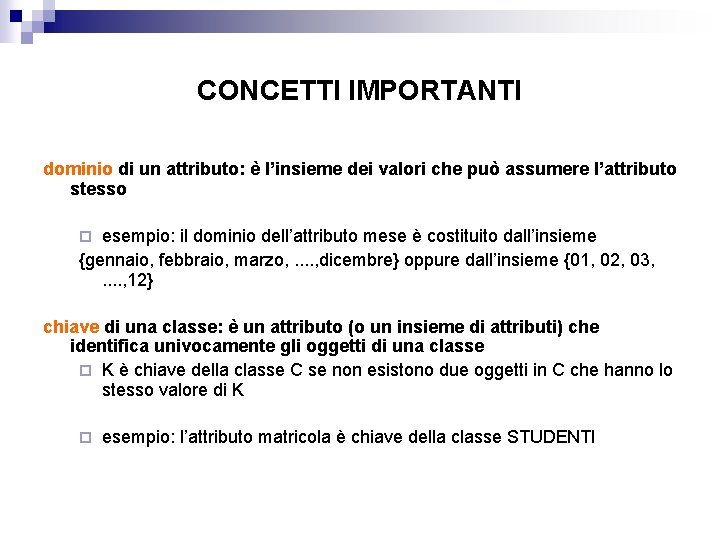 CONCETTI IMPORTANTI dominio di un attributo: è l’insieme dei valori che può assumere l’attributo