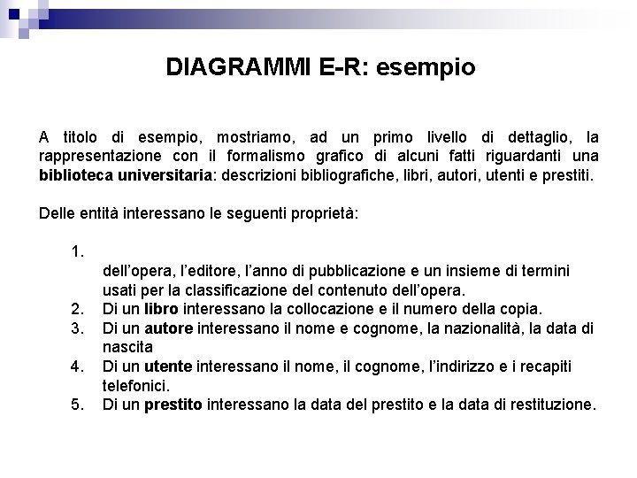 DIAGRAMMI E-R: esempio A titolo di esempio, mostriamo, ad un primo livello di dettaglio,