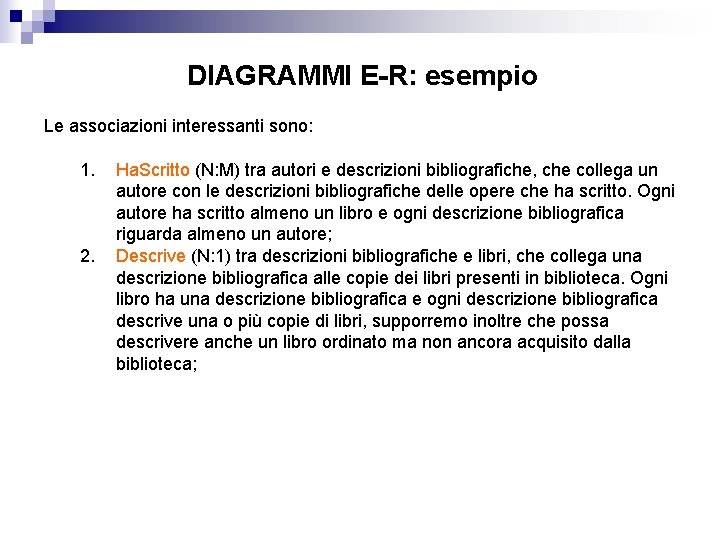 DIAGRAMMI E-R: esempio Le associazioni interessanti sono: 1. 2. Ha. Scritto (N: M) tra