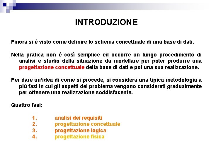 INTRODUZIONE Finora si è visto come definire lo schema concettuale di una base di