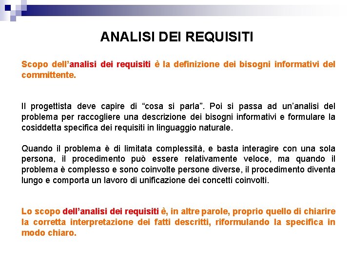 ANALISI DEI REQUISITI Scopo dell’analisi dei requisiti è la definizione dei bisogni informativi del ANALISI DEI REQUISITI Scopo dell’analisi dei requisiti è la definizione dei bisogni informativi del