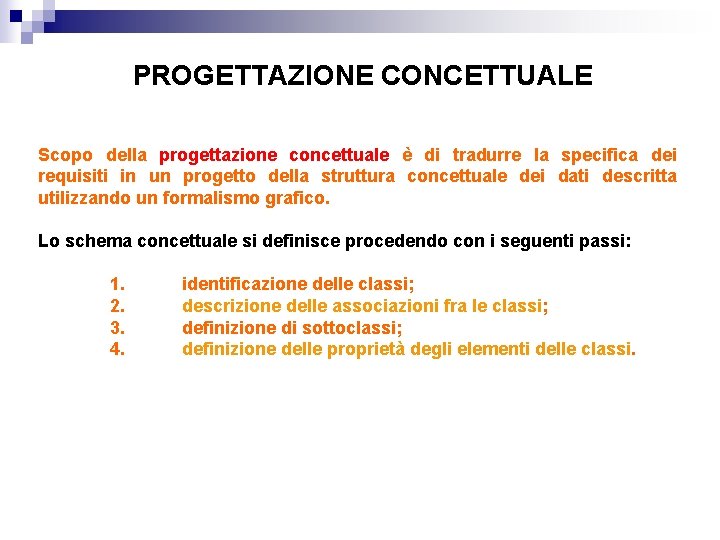 PROGETTAZIONE CONCETTUALE Scopo della progettazione concettuale è di tradurre la specifica dei requisiti in