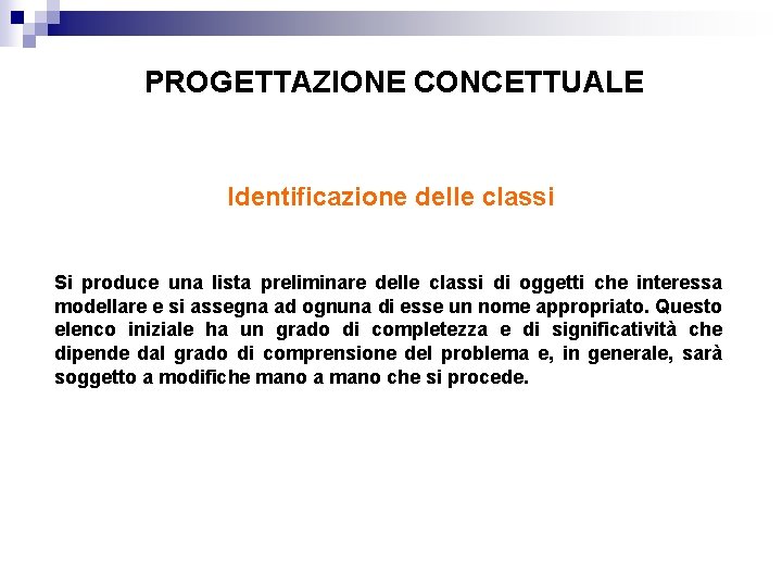 PROGETTAZIONE CONCETTUALE Identificazione delle classi Si produce una lista preliminare delle classi di oggetti