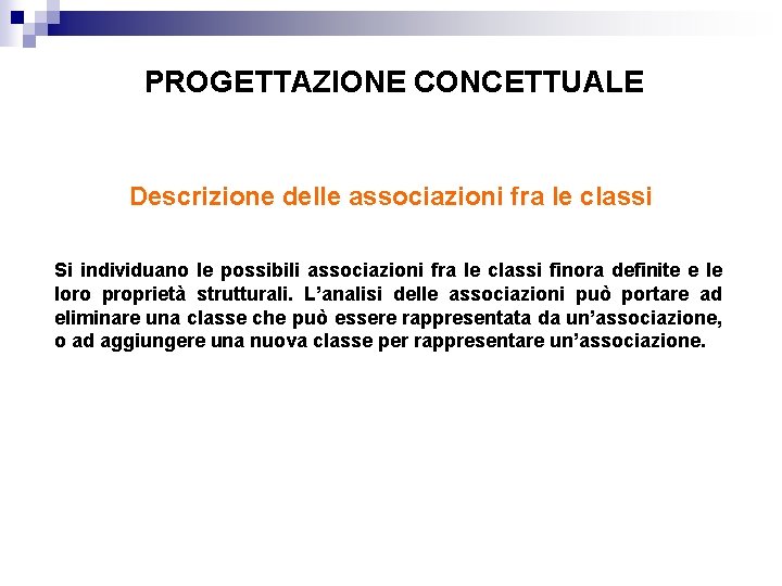 PROGETTAZIONE CONCETTUALE Descrizione delle associazioni fra le classi Si individuano le possibili associazioni fra