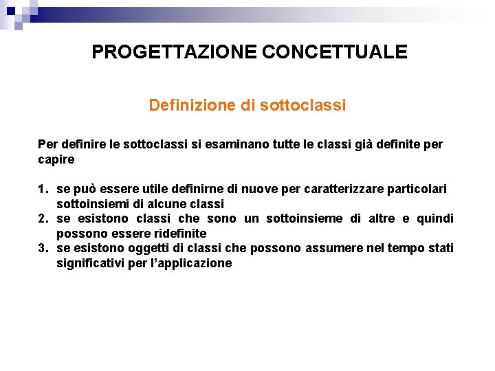 PROGETTAZIONE CONCETTUALE Definizione di sottoclassi Per definire le sottoclassi si esaminano tutte le classi