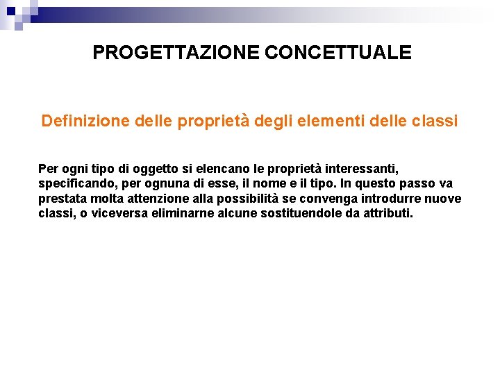 PROGETTAZIONE CONCETTUALE Definizione delle proprietà degli elementi delle classi Per ogni tipo di oggetto