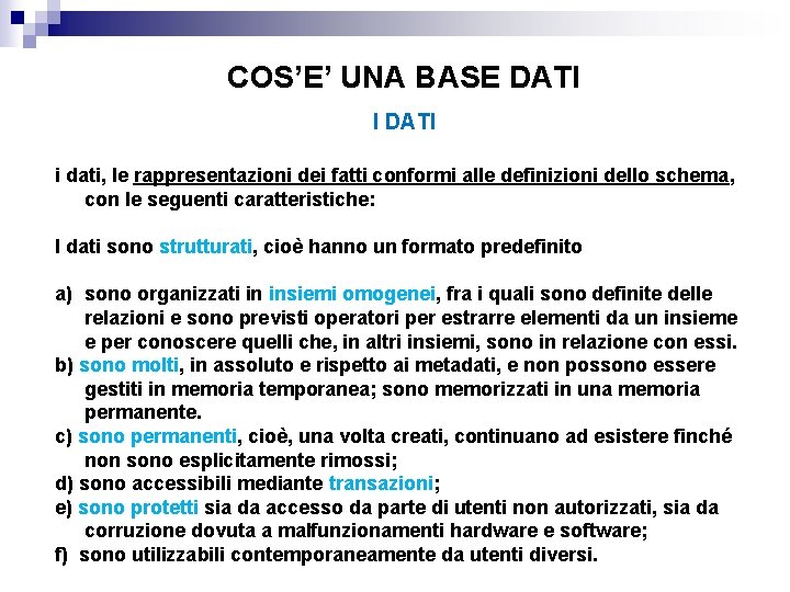 COS’E’ UNA BASE DATI I DATI i dati, le rappresentazioni dei fatti conformi alle