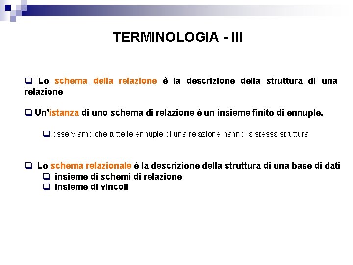 TERMINOLOGIA - III q Lo schema della relazione è la descrizione della struttura di