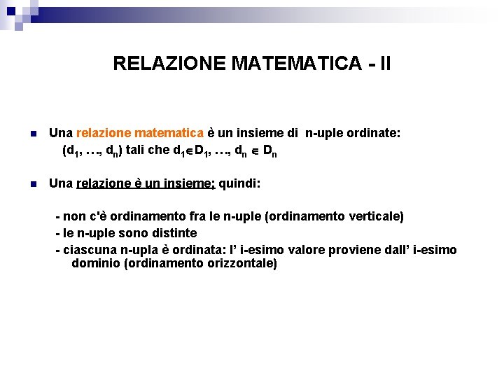 RELAZIONE MATEMATICA - II n Una relazione matematica è un insieme di n-uple ordinate: