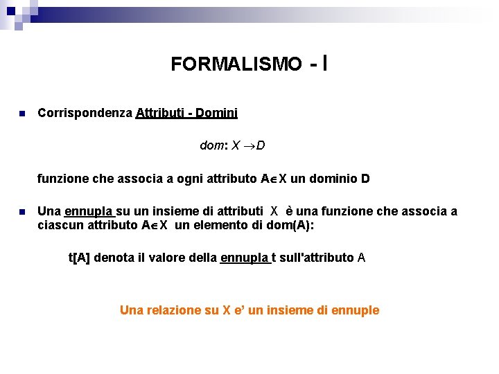 FORMALISMO - I n Corrispondenza Attributi - Domini dom: X D funzione che associa