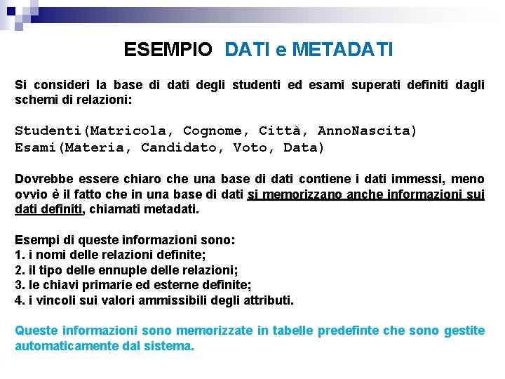 ESEMPIO DATI e METADATI Si consideri la base di dati degli studenti ed esami