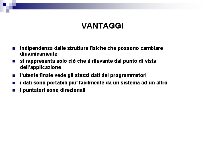 VANTAGGI n n n indipendenza dalle strutture fisiche possono cambiare dinamicamente si rappresenta solo