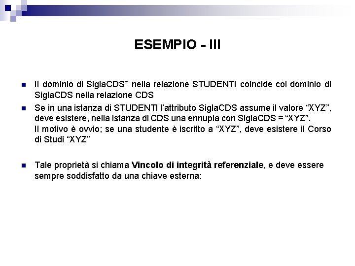 ESEMPIO - III n n n Il dominio di Sigla. CDS* nella relazione STUDENTI